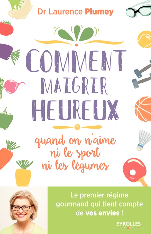 ebook cover of Comment maigrir heureux quand on n'aime ni le sport ni les légumes !, by Laurence Plumey
