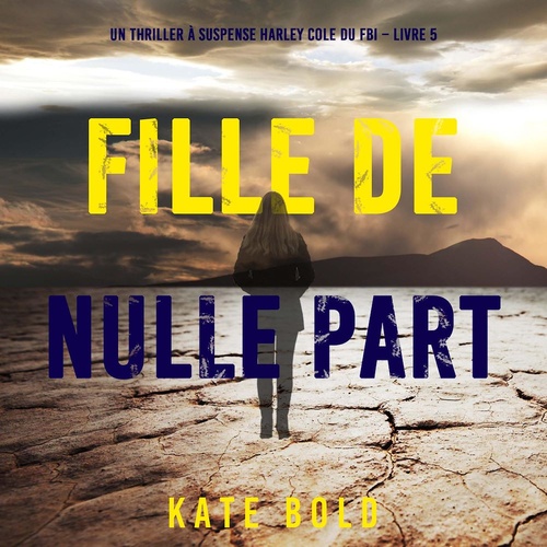 audiobook cover of Fille de nulle part (Un thriller à suspense Harley Cole du FBI - Livre 5), by Kate Bold
