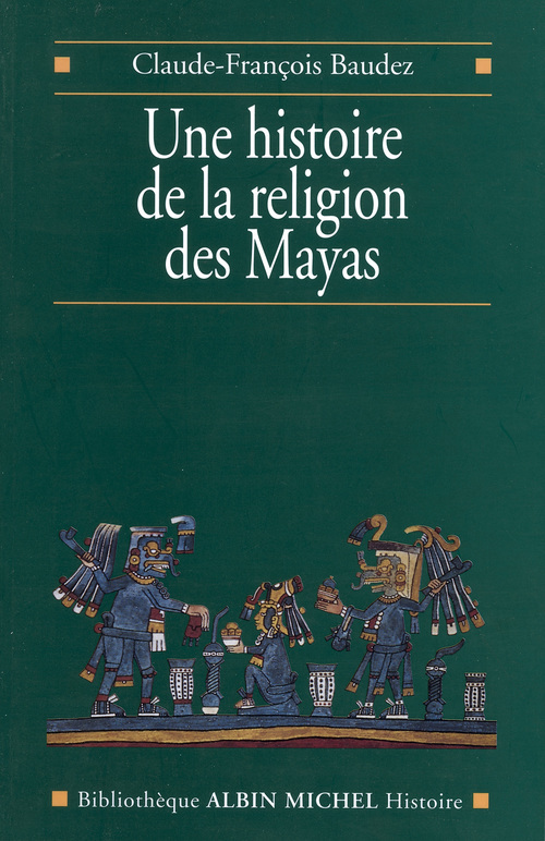 Couverture ebook de Une histoire de la religion des Mayas, de Claude-françois Baudez