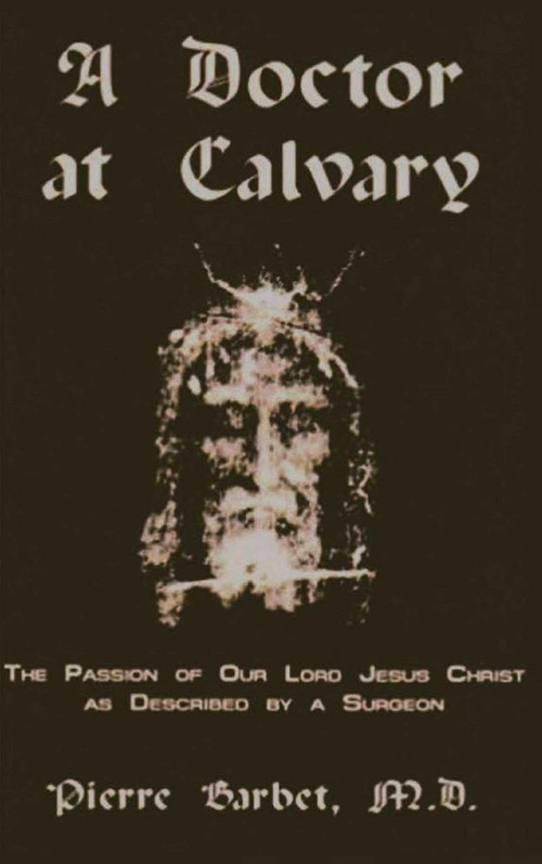 ebook cover of A Doctor at Calvary - The Passion of Our Lord Jesus Christ as Described by a Surgeon, by Pierre Barbet