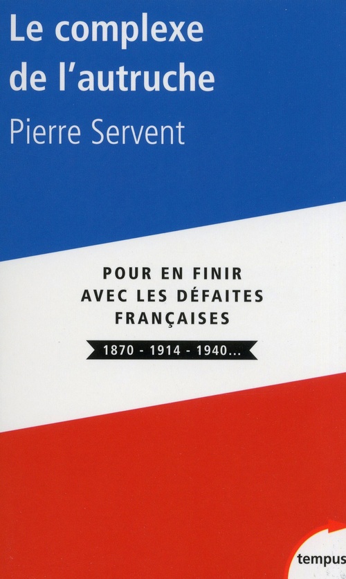 Couverture ebook de Le complexe de l'autruche - Pour en finir avec les defaites françaises 1870 - 1914 - 1940..., de Pierre Servent