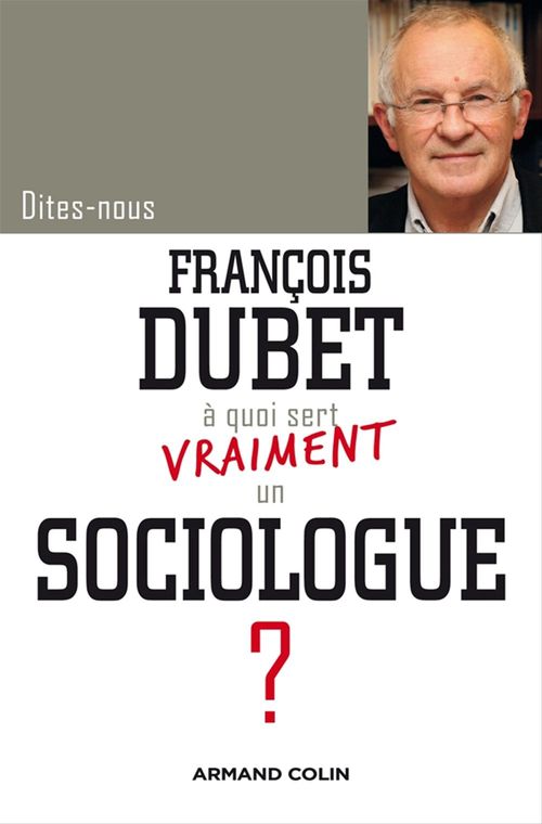 Couverture ebook de Dites-nous, François Dubet, à quoi sert vraiment un sociologue ?, de François Dubet