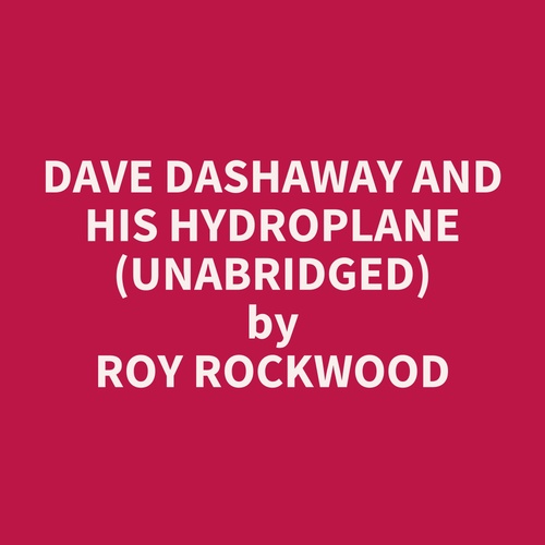 Couverture audiobook de Dave Dashaway And His Hydroplane (Unabridged), de Roy Rockwood