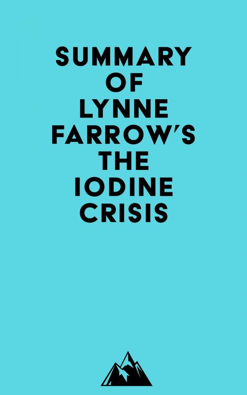 Couverture ebook de Summary of Lynne Farrow's The Iodine Crisis, de Everest Media