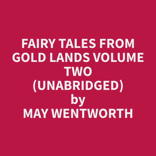 Couverture audiobook de Fairy Tales from Gold Lands Volume Two (Unabridged), de May  Wentworth