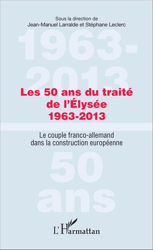 Couverture ebook de Les 50 ans du traité de l'Élysée 1963-2013, de Larralde Jean-Manuel, Stéphane Leclerc