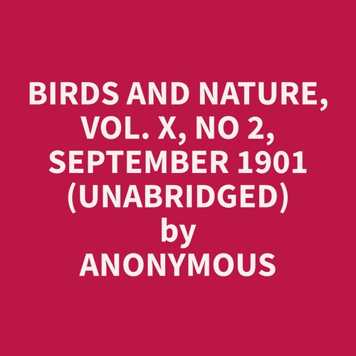 Couverture audiobook de Birds and Nature, Vol. X, No 2, September 1901 (Unabridged), de Anonymous  Anonymous
