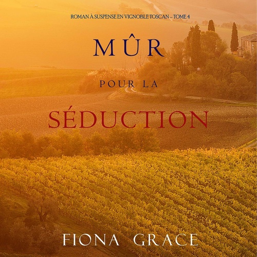 Couverture audiobook de Mûr pour la Séduction (Roman à Suspense en Vignoble Toscan - Tome 4), de Fiona Grace