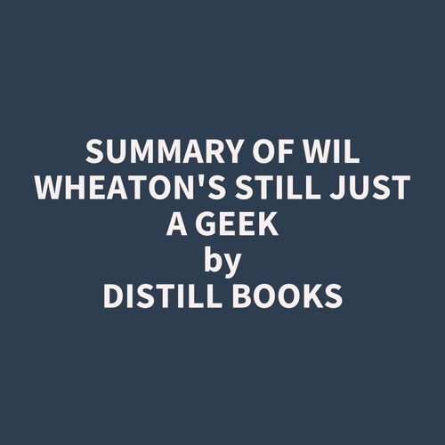 audiobook cover of Summary of Wil Wheaton's Still Just a Geek, by Distill Books