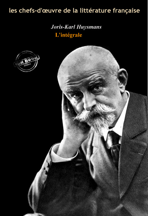 ebook cover of Joris-Karl Huysmans : l´Intégrale, texte annoté et annexes enrichies [Nouv. éd. entièrement revue et corrigée]., by Joris-Karl Huysmans