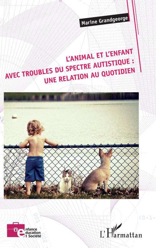 Couverture ebook de L'animal et l'enfant avec troubles du spectre autistique : une relation au quotidien, de Marine Grandgeorge