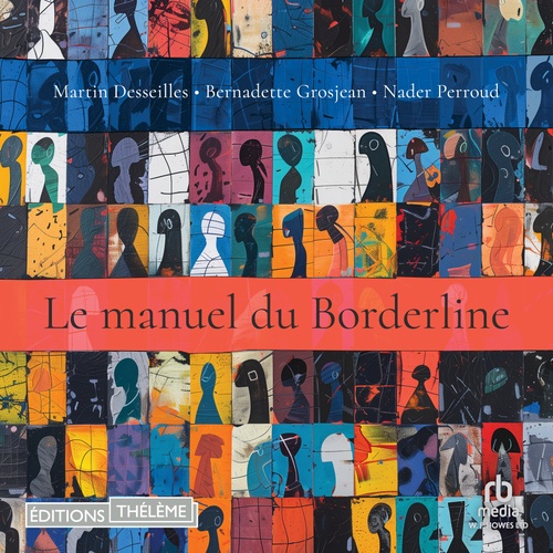 audiobook cover of Le manuel du Borderline, by Bernadette Grosjean, Martin Desseilles, Nader Perroud
