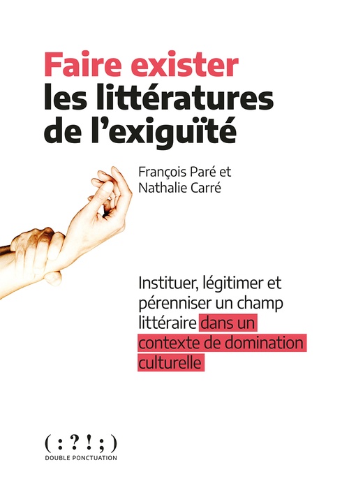 ebook cover of Faire exister les littératures de l'exiguïté, by Nathalie Carré, François Paré