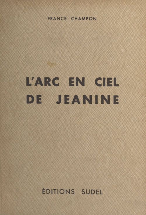 Couverture ebook de L'arc-en-ciel de Jeanine, de France Champon