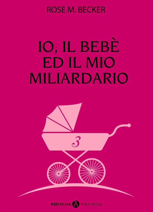 ebook cover of Io, il bebè ed il mio miliardario - vol. 3, by Rose M. Becker