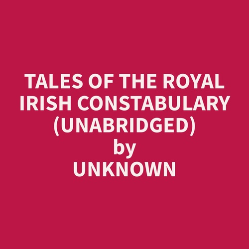 audiobook cover of Tales Of The Royal Irish Constabulary (Unabridged), by Unknown  Unknown