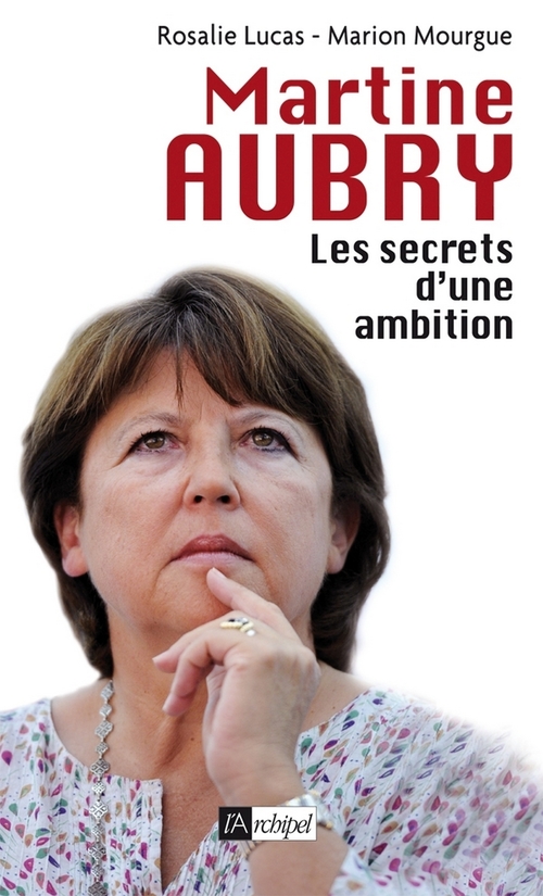 ebook cover of Martine Aubry - Les secrets d'une ambition, by Rosalie Lucas, Marion Mourgue