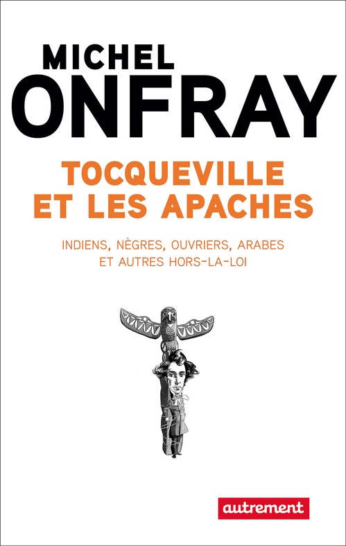Couverture ebook de Tocqueville et les Apaches. Indiens, nègres, ouvriers et autres hors-la-loi, de Michel Onfray