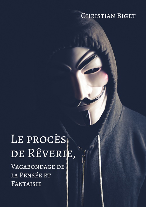 Couverture ebook de Le procès de Rêverie, Vagabondage de la Pensée et Fantaisie, de Christian Biget