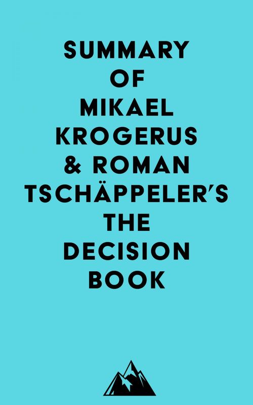 Couverture ebook de Summary of Mikael Krogerus & Roman Tschäppeler's The Decision Book, de Everest Media