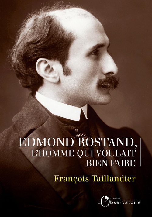ebook cover of Edmond Rostand : L'homme qui voulait bien faire, by François Taillandier