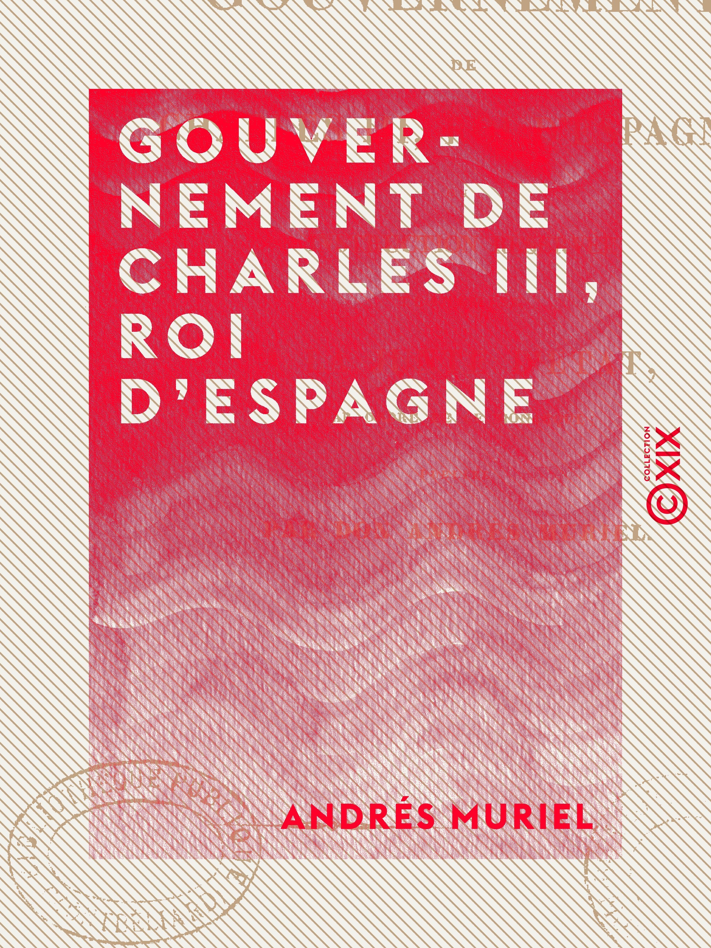 Couverture ebook de Gouvernement de Charles III, roi d'Espagne, de Andres Muriel