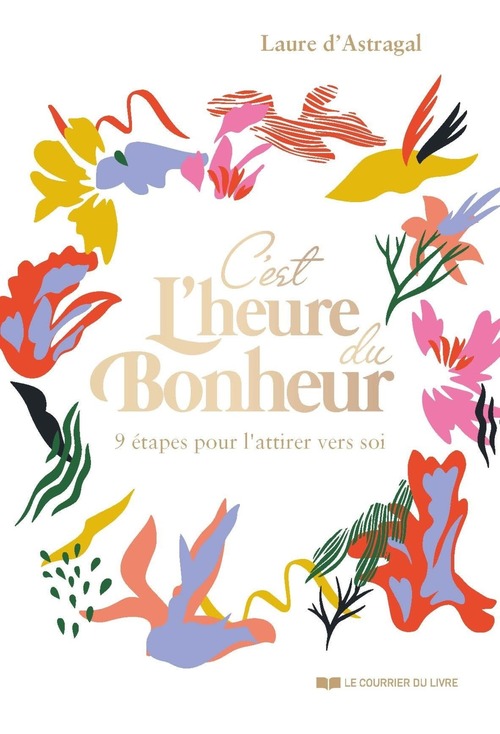 ebook cover of C'est l'heure du bonheur ! - 9 étapes pour l'attirer vers soi, by Laure D'Astragal