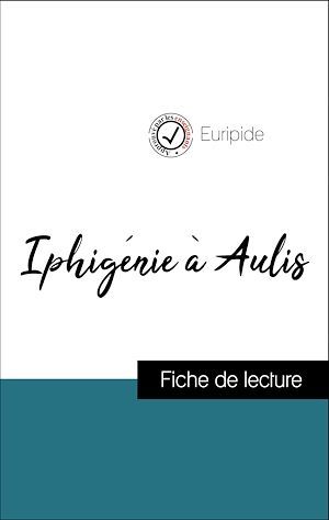 ebook cover of Analyse de l'oeuvre : Iphigénie à Aulis (résumé et fiche de lecture plébiscités par les enseignants sur fichedelecture.fr), by Euripide