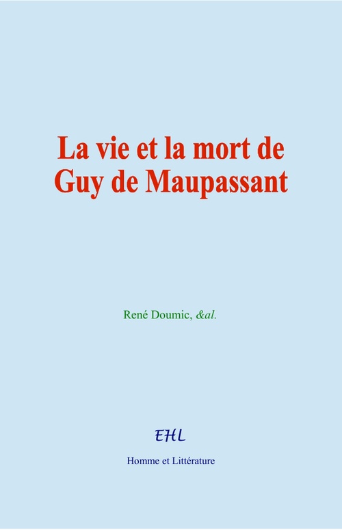 Couverture ebook de La vie et la mort de Guy de Maupassant, de &Al. Rene Doumic, Rene Doumic, &Al.