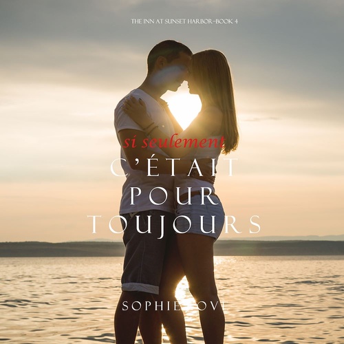 audiobook cover of Si Seulement C'était Pour Toujours (L'Hôtel de Sunset Harbor - Tome 4), by Sophie Love