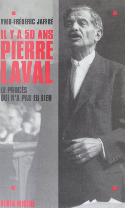 ebook cover of Il y a cinquante ans... Pierre Laval : le procès qui n'a pas eu lieu, by Yves-frédéric Jaffre