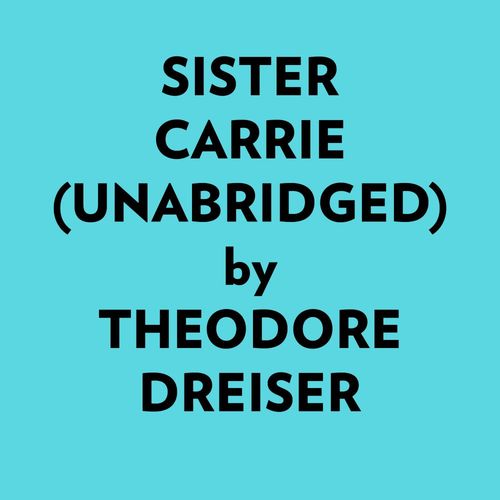 Couverture audiobook de Sister Carrie (Unabridged), de Theodore Dreiser