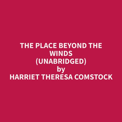 Couverture audiobook de The Place Beyond The Winds (Unabridged), de Harriet Theresa Comstock