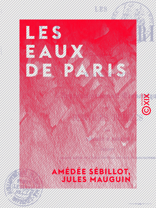 Couverture ebook de Les Eaux de Paris - Recherches sur l'approvisionnement économique des services publics, de Amedee Sebillot, Jules Mauguin