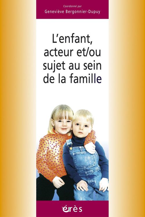 Couverture ebook de L'enfant, acteur et/ou sujet au sein de la famille, de Bergonnier Dupuy Gen