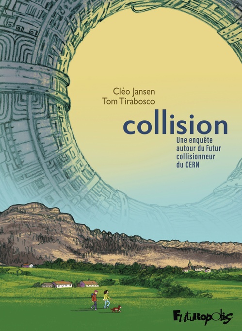 Couverture ebook de Collision - Une enquête autour du Futur collisionneur du CERN, de Cléo Jansen, Tom Tirabosco