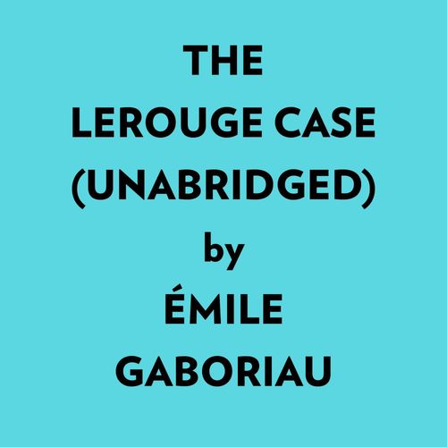 Couverture audiobook de The Lerouge Case (Unabridged), de Mile Gaboriau