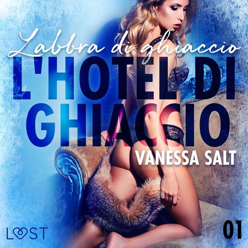 Couverture audiobook de L'hotel di ghiaccio 1: Labbra di ghiaccio - breve racconto erotico, de Vanessa Salt