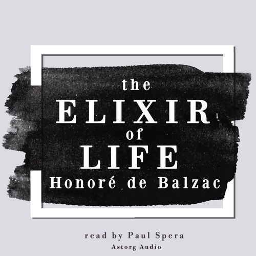 audiobook cover of The Elixir of Life, a Short Story by Balzac, by Honoré de Balzac