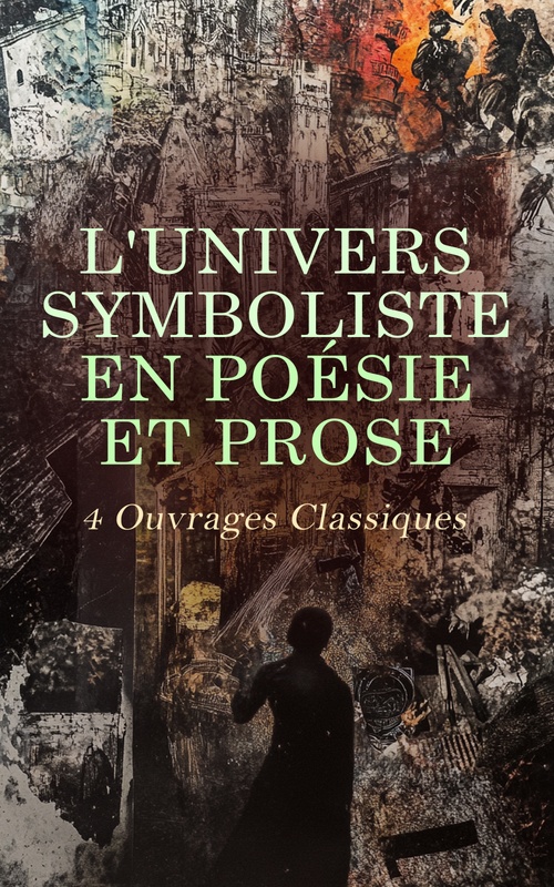 Couverture ebook de L'Univers Symboliste en Poésie et Prose : 4 Ouvrages Classiques, de Comte De Lautreamont, Emile Verhaeren, Guillaume Apollinaire, Maurice Maeterlinck