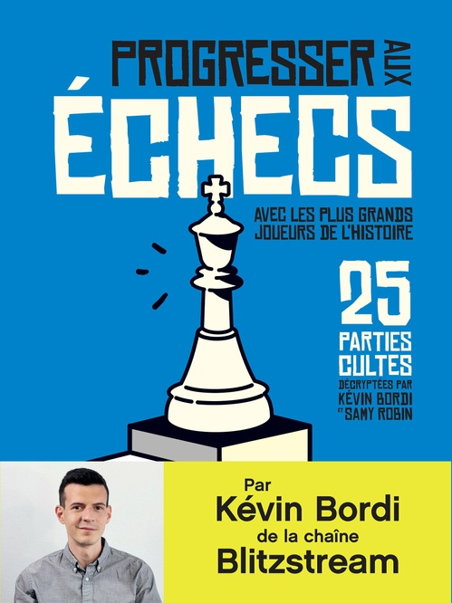 Couverture ebook de Progresser aux échecs avec les plus grands joueurs de l´Histoire. 25 parties cultes décryptées par Kévin Bordi et Samy Robin, de Kevin Bordi, Samy Robin