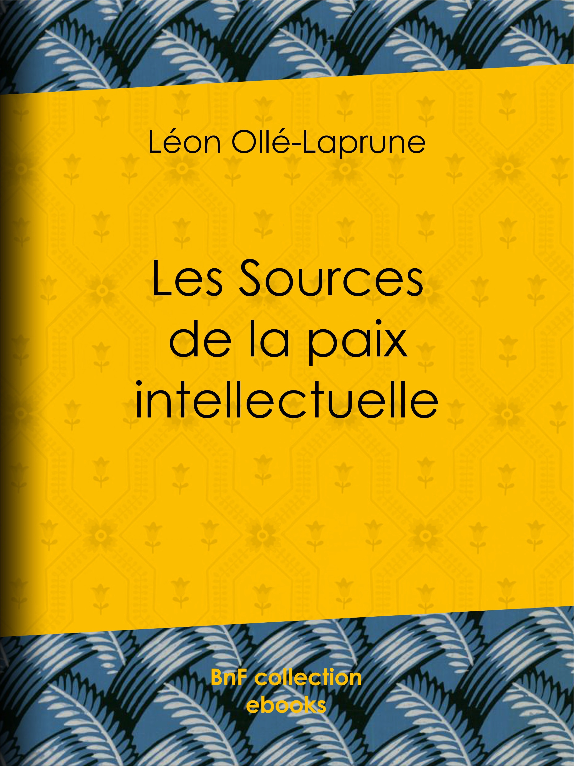 Couverture ebook de Les Sources de la paix intellectuelle, de Léon Ollé-laprune