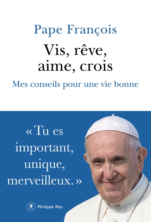 Couverture ebook de Vis, rêve, aime, crois - Mes conseils pour une vie bonne, de Pape Francois