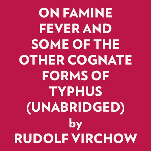 Couverture audiobook de ON FAMINE FEVER AND SOME OF THE OTHER COGNATE FORMS OF TYPHUS (UNABRIDGED), de Rudolf Virchow