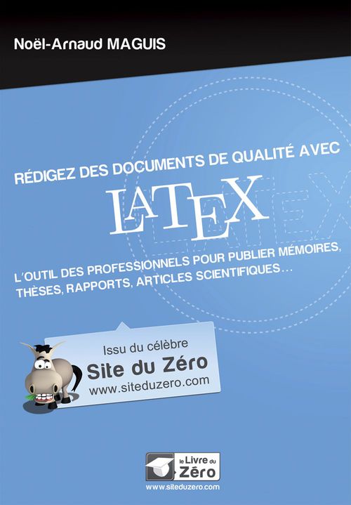 ebook cover of Rédigez des documents de qualité avec LaTeX - L'outil des professionnels pour publier mémoires, thèses, rapports, articles scientifiques..., by Noël-arnaud Maguis