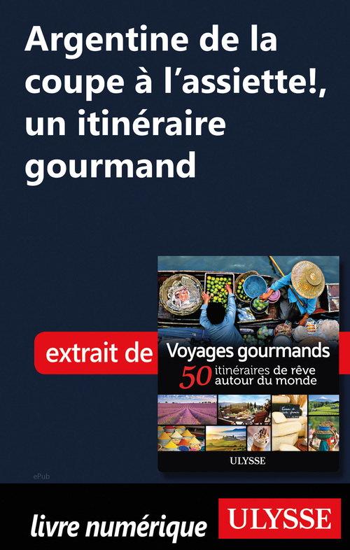 Couverture ebook de Argentine de la coupe à l'assiette, un itinéraire gourmand, de Collectif