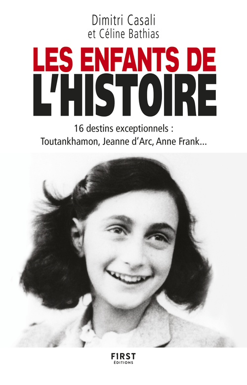 Couverture ebook de Les Enfants de l'Histoire - 16 destins exceptionnels : Toutankhamon, Jeanne d'Arc, Anne Frank..., de Céline Bathias, Dimitri Casali