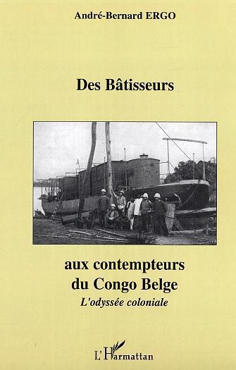 Couverture ebook de Des Bâtisseurs aux contempteurs du Congo Belge, de André-bernard Ergo