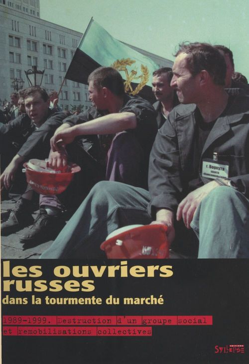 Couverture ebook de Les ouvriers russes dans la tourmente du marché. 1989-1999 : destruction d'un groupe social et remobilisations collectives, de Karine Clément