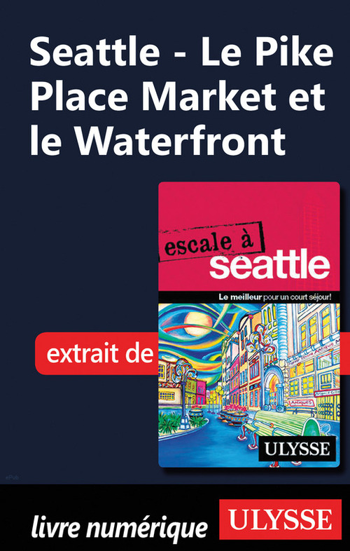 Couverture ebook de Seattle - Le Pike Place Market et le Waterfront, de Christian Roy